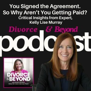 A woman sits at a desk smiling, with text promoting a Divorce & Beyond podcast episode about legal agreements and payment issues featuring expert Kelly Lise Murray.